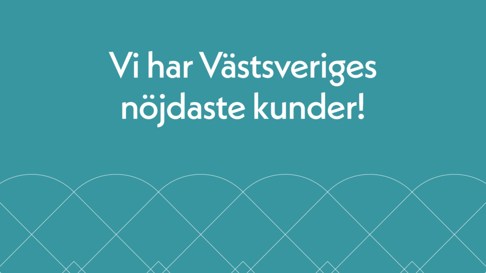 Turkos bakgrund med texten Vi har Västsveriges nöjdaste kunder!
